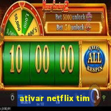 ativar netflix tim